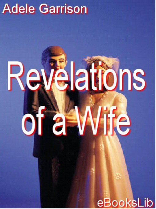 Title details for Revelations of a Wife by Adele Garrison - Available